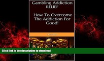 liberty books  Gambling Addiction Relief: How To Overcome The Addiction For Good! (Addiction