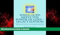 Best book  When OCPD Meets the Power of God! -- Legacy Edition: Original Classic Text Plus the