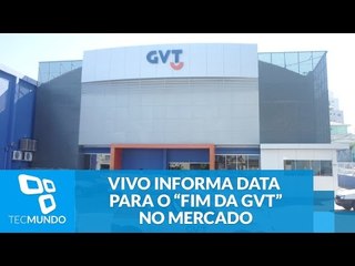 Vai deixar saudades: Vivo informa data para o 'fim da GVT' no mercado