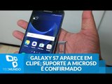 Galaxy S7 aparece em clipe; suporte a microSD é confirmado