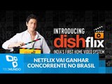 Streaming indiano Dish Flix vem ao Brasil para brigar com o Netflix