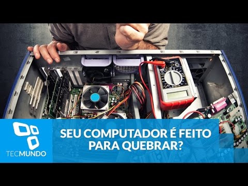 Seu computador é feito pra quebrar?