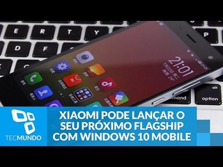Xiaomi pode lançar o seu próximo flagship, o Mi 5, com Windows 10 Mobile