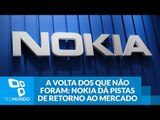 A volta dos que não foram: Nokia dá pistas de retorno ao mercado