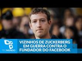 Vizinhos de Zuckerberg entram em guerra contra o fundador do Facebook