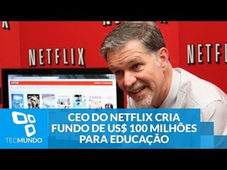 CEO do Netflix cria fundo de US$ 100 milhões para incentivar educação