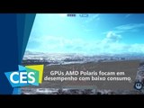 AMD apresenta Polaris - arquitetura para GPUs com desempenho e baixo consumo - CES 2016 - TecMundo