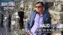 Halid Beslic - Ja bez tebe ne mogu da zivim (Audio 2016)