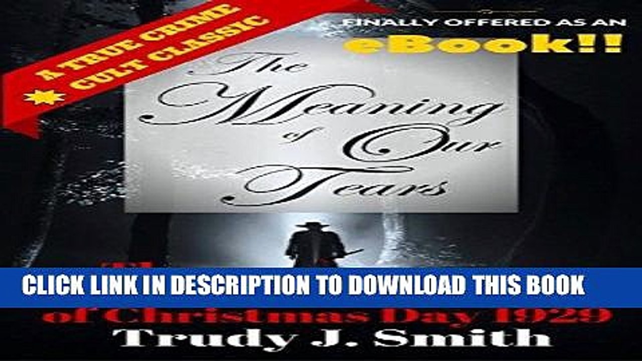 [PDF] FREE The Meaning of Our Tears: The True Story of the Lawson Family Murders of Christmas Day