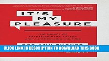 Best Seller It s My Pleasure: The Impact of Extraordinary Talent and a Compelling Culture Free Read