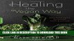 Ebook Healing the Vegan Way: Plant-Based Eating for Optimal Health and Wellness Free Read