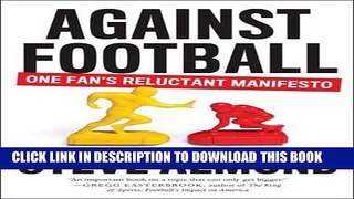 Ebook Against Football: One Fan s Reluctant Manifesto Free Read