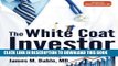 Ebook The White Coat Investor: A Doctor s Guide To Personal Finance And Investing Free Read
