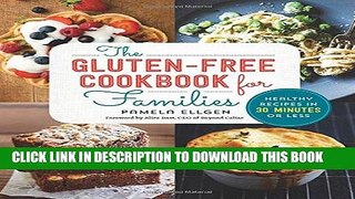Best Seller The Gluten Free Cookbook for Families: Healthy Recipes in 30 Minutes or Less Free