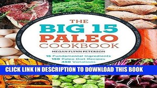 Ebook The Big 15 Paleo Cookbook: 15 Fundamental Ingredients, 150 Paleo Diet Recipes, 450