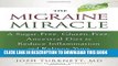 Ebook The Migraine Miracle: A Sugar-Free, Gluten-Free, Ancestral Diet to Reduce Inflammation and