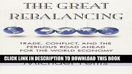 Ebook The Great Rebalancing: Trade, Conflict, and the Perilous Road Ahead for the World Economy