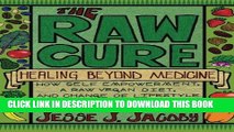 [PDF] The Raw Cure: Healing Beyond Medicine: How self-empowerment, a raw vegan diet, and change of