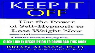 Ebook Keep it Off: Use the Power of Self-Hypnosis to Lose Weight Now Free Read