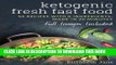 Ebook Ketogenic Fresh Fast Food: 50 Recipes With 6 Ingredients (or Less), Made in 20 Minutes Free