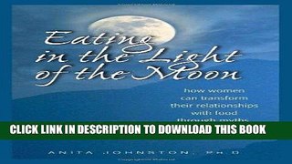 Read Now Eating in the Light of the Moon: How Women Can Transform Their Relationship with Food