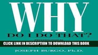 Read Now Why Do I Do That?: Psychological Defense Mechanisms and the Hidden Ways They Shape Our