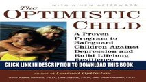 Read Now The Optimistic Child: A Proven Program to Safeguard Children Against Depression and Build