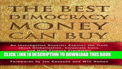 Ebook The Best Democracy Money Can Buy: An Investigative Reporter Exposes the Truth About