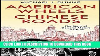 Best Seller American Wheels, Chinese Roads: The Story of General Motors in China Free Read