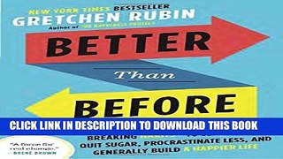 Read Now Better Than Before: What I Learned About Making and Breaking Habits--to Sleep More, Quit