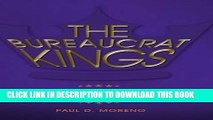 Read Now The Bureaucrat Kings: The Origins and Underpinnings of America s Bureaucratic State