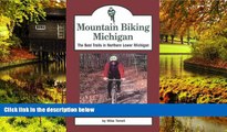 Ebook Best Deals  Mountain Biking Michigan: The Best Trails in Northern Lower Michigan (Mountain