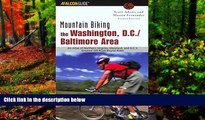 Best Deals Ebook  Mountain Biking the Washington, D.C./Baltimore Area, 4th: An Atlas of Northern