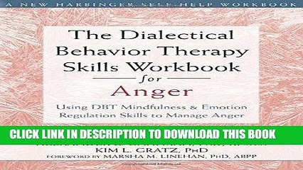 Read Now The Dialectical Behavior Therapy Skills Workbook for Anger: Using DBT Mindfulness and