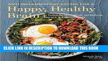 Read Now Anti-Inflammatory Eating for a Happy, Healthy Brain: 75 Recipes for Alleviating