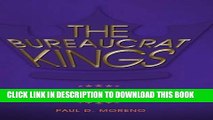 Read Now The Bureaucrat Kings: The Origins and Underpinnings of America s Bureaucratic State PDF