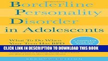 Read Now Borderline Personality Disorder in Adolescents, 2nd Edition: What To Do When Your Teen