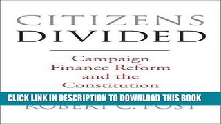 Read Now Citizens Divided: Campaign Finance Reform and the Constitution (The Tanner Lectures on