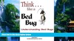 Best Buy Deals  Think...like a Bed Bug: A Guide To Knowing What Bed Bugs Are, Who s At Risk, How