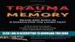 Read Now Trauma and Memory: Brain and Body in a Search for the Living Past: A Practical Guide for
