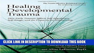 Read Now Healing Developmental Trauma: How Early Trauma Affects Self-Regulation, Self-Image, and