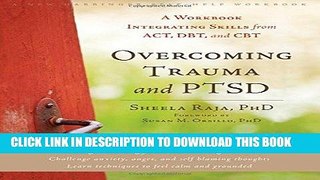 Read Now Overcoming Trauma and PTSD: A Workbook Integrating Skills from ACT, DBT, and CBT Download