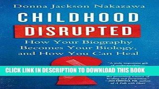 Read Now Childhood Disrupted: How Your Biography Becomes Your Biology, and How You Can Heal