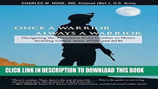 Read Now Once a Warrior Always a Warrior: Navigating The Transition From Combat To Home Including