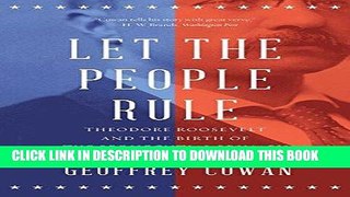 Read Now Let the People Rule: Theodore Roosevelt and the Birth of the Presidential Primary