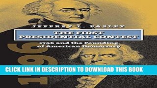 Read Now The First Presidential Contest: 1796 and the Founding of American Democracy (American