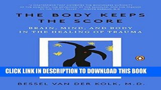 Read Now The Body Keeps the Score: Brain, Mind, and Body in the Healing of Trauma Download Online