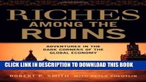 [FREE] EBOOK Riches Among the Ruins: Adventures in the Dark Corners of the Global Economy ONLINE