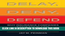 [PDF] Delay, Deny, Defend: Why Insurance Companies Don t Pay Claims and What You Can Do About It