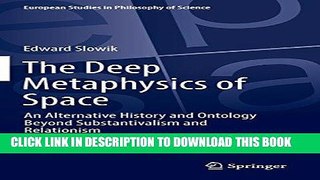 Read Now The Deep Metaphysics of Space: An Alternative History and Ontology Beyond Substantivalism